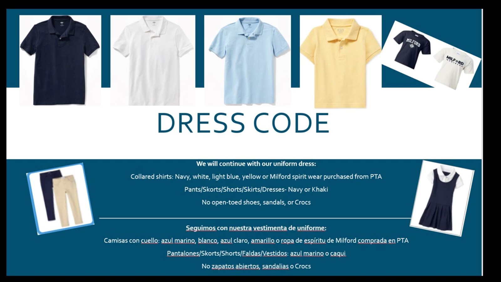 Dress Code collared shirts navy white light blue yellow or Milford spirit wear pants/skorts/shorts/skirts/dresses navy or Kaki No open toed shoes, sandals or Crocs